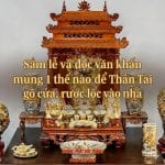 Sắm lễ và đọc văn khấn mùng 1 thế nào để Thần Tài gõ cửa, rước lộc vào nhà