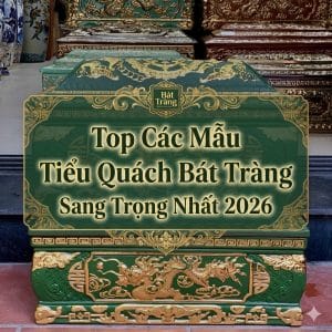 Top Các Mẫu Tiểu Quách Bát Tràng Sang Trọng Nhất 2026