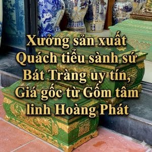 Xưởng sản xuất Quách tiểu sành sứ Bát Tràng uy tín, Giá gốc từ Gốm tâm linh Hoàng Phát