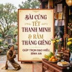 Bài Cúng Tết Thanh Minh & Rằm Tháng Giêng Giúp Trọn Đạo Hiếu, Bình An