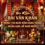 Bài Văn Khấn Mùng 1 Và Ngày Rằm Hàng Tháng Ngắn Gọn, Dễ Nhớ Nhất