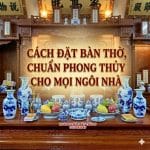 Cách Đặt Bàn Thờ, Phòng Thờ Chuẩn Phong Thủy Cho Mọi Ngôi Nhà