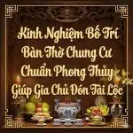 Kinh Nghiệm Bố Trí Bàn Thờ Chung Cư Chuẩn Phong Thủy Giúp Gia Chủ Đón Tài Lộc