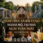 Nghi Thức Và Bài Cúng Ngoài Mộ, Tại Nhà Ngày Tuần Thất Cực Chuẩn Xác