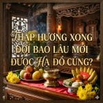 Thắp Hương Xong Đợi Bao Lâu Mới Được Hạ Đồ Cúng?