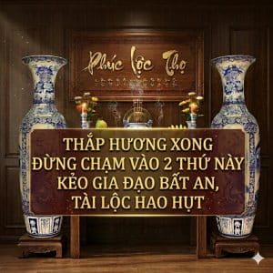 Thắp Hương Xong Đừng Chạm Vào 2 Thứ Này Kẻo Gia Đạo Bất An, Tài Lộc Hao Hụt