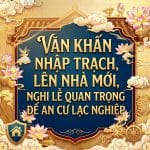 Văn Khấn Nhập Trạch, Lên Nhà Mới, Nghi Lễ Quan Trọng Để An Cư Lạc Nghiệp