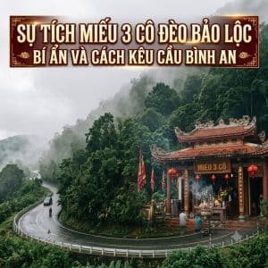 Sự tích Miếu 3 Cô Đèo Bảo Lộc, Bí ẩn và cách kêu cầu bình an