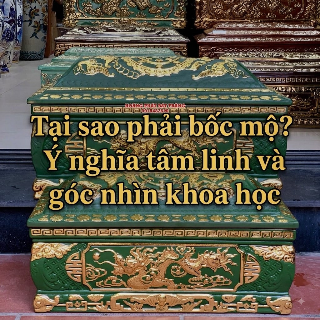 Tại sao phải bốc mộ? Ý nghĩa tâm linh và góc nhìn khoa học