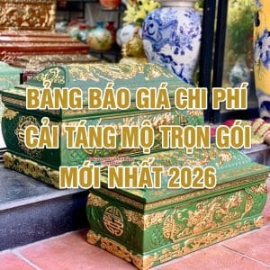 Bảng báo giá chi phí cải táng mộ trọn gói mới nhất 2026
