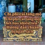 Chi phí cải táng mộ hết bao nhiêu tiền? Hướng dẫn chuẩn bị ngân sách