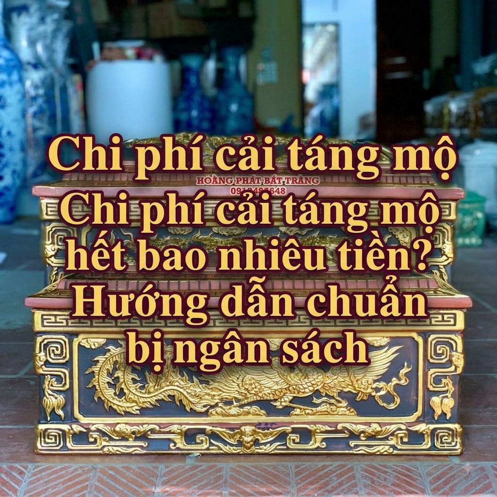 Chi phí cải táng mộ hết bao nhiêu tiền? Hướng dẫn chuẩn bị ngân sách