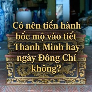 Có nên tiến hành bốc mộ vào tiết Thanh Minh hay ngày Đông Chí không?