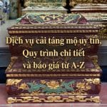 Dịch vụ cải táng mộ uy tín, Quy trình chi tiết và báo giá từ A-Z