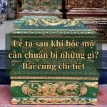 Lễ tạ sau khi bốc mộ cần chuẩn bị những gì? Bài cúng chi tiết
