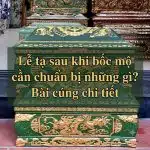 Lễ tạ sau khi bốc mộ cần chuẩn bị những gì? Bài cúng chi tiết