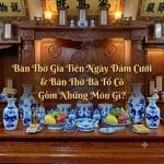 Bàn Thờ Gia Tiên Ngày Đám Cưới & Bàn Thờ Bà Tổ Cô Gồm Những Món Gì?