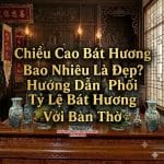 Chiều Cao Bát Hương Bao Nhiêu Là Đẹp? Hướng Dẫn Phối Tỷ Lệ Bát Hương Với Bàn Thờ