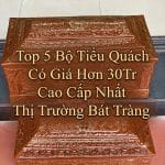 Top 5 Bộ Tiểu Quách Có Giá Hơn 30Tr Cao Cấp Nhất Thị Trường Bát Tràng