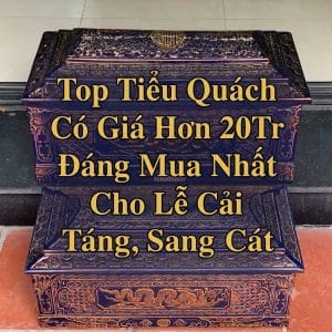 Top Tiểu Quách Có Giá Hơn 20Tr Đáng Mua Nhất Cho Lễ Cải Táng, Sang Cát