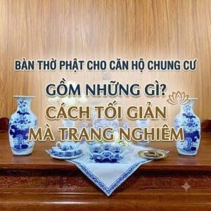 Bàn Thờ Phật Cho Căn Hộ Chung Cư Gồm Những Gì? Cách Tối Giản Mà Trang Nghiêm