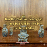 Bàn Thờ Phật Gồm Những Gì? Hướng Dẫn Sắm Đồ Thờ Đầy Đủ Chi Tiết Nhất