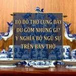 Bộ Đồ Thờ Cúng Đầy Đủ Gồm Những Gì? Ý Nghĩa Bộ Ngũ Tự Trên Bàn Thờ